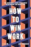 How To Win Work: The architect's guide to business development and marketing