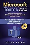 Microsoft Teams Guide for Success: Mastering Communication, Collaboration, and Virtual Meetings with Colleagues & Clients (Career Office Elevator)