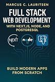 Full Stack Web Development with Next.js, Node, and PostgreSQL: Build Modern Apps from Scratch