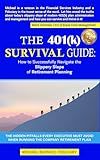 The 401(k) Survival Guide: How to Successfully Navigate the Slippery Slope of Retirement Planning