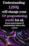 Understanding LINQ will change your C# programming world 1st ed.: If you want to learn C# programming, look at this.