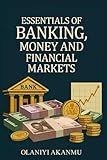 ESSENTIALS OF BANKING, MONEY AND FINANCIAL MARKET: "From Vaults to Value—Understand It All."