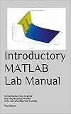 Introductory MATLAB Lab Manual: Humanitarian Data Analysis and Mathematical Models (with MATLAB Beginner's Guide)
