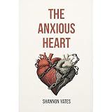 The Anxious Heart: A Practical Guide to Overcoming Anxious Attachment Using CBT, Schema Therapy & More