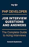 PHP Developer Job Interview Questions and Answers: The Complete Guide to Acing Interviews (Easy Offer)