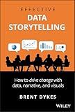 Effective Data Storytelling: How to Drive Change with Data, Narrative and Visuals
