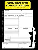 Construction Superintendent Daily Log Book: Construction Site Managers Record Book, Job Site & Project Management Report, To Keep Track & Record ... Daily Activities, Schedules, Equipment.