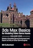 3ds Max Basics for Modeling Video Game Assets: Volume 1: Model a Complete Game Environment and Export to Unity or Other Game Engines