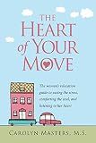 The Heart of Your Move: The Woman's Relocation Guide to Easing the Stress, Comforting the Soul, and Listening to Her Heart