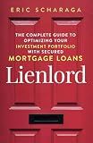 Lienlord: The Complete Guide to Optimizing Your Investment Portfolio With Secured Mortgage Loans (2024 Version: Updated and Expanded)