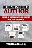 The Monetized Author: Build a Successful Business Beyond the Book
