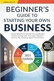 Beginner's Guide to Starting Your Own Business: Dummies Blueprint to Fast Track Your New Business Without Wasting Time – From Idea to Research, Business Plan, Marketing, Legal & Financial Setup
