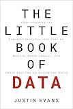 The Little Book of Data: Understanding the Powerful Analytics that Fuel AI, Make or Break Careers, and Could Just End Up Saving the World