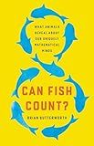 Can Fish Count?: What Animals Reveal About Our Uniquely Mathematical Minds