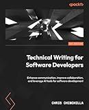 Technical Writing for Software Developers: Enhance communication, improve collaboration, and leverage AI tools for software development