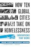 How Ten Global Cities Take On Homelessness: Innovations That Work