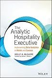 The Analytic Hospitality Executive: Implementing Data Analytics in Hotels and Casinos (Wiley and SAS Business Series)