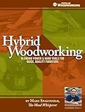 Hybrid Woodworking: Blending Power & Hand Tools for Quick, Quality Furniture (Popular Woodworking)