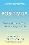 Positivity: Top-Notch Research Reveals the 3-to-1 Ratio That Will Change Your Life