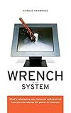 Wrench in the System: What's Sabotaging Your Business Software and How You Can Release the Power to Innovate