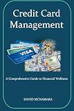 Credit Card Management A Comprehensive Guide to Financial Wellness