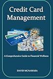 Credit Card Management A Comprehensive Guide to Financial Wellness