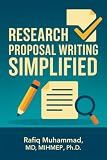 Research Proposal Writing Simplified: A Step-by-Step Guide to Research Proposal Writing for Beginners (Research Fundamentals Simplified — A Mastering Research Series)