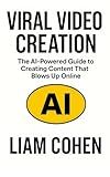 Viral Video Creation: The AI-Powered Guide to Creating Content That Blows Up Online (Gurus Hate This Series: Real strategies. No fluff. No $2,000 webinars.)