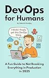 DevOps for Humans: A Fun Guide to Not Breaking Everything in Production