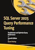 SQL Server 2025 Query Performance Tuning: Troubleshoot and Optimize Query Performance