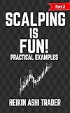 Scalping is Fun! 2: Part 2: Practical Examples (Heikin Ashi Scalping)
