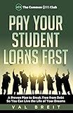 Pay Your Student Loans Fast: A Proven Plan to Break Free from Debt So You Can Live the Life of Your Dreams