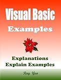 Visual Basic Examples & Explanations: VB 38 Examples & 38 Explanations (Examples & Examinations)