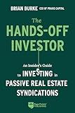 The Hands-Off Investor: An Insider’s Guide to Investing in Passive Real Estate Syndications
