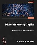 Microsoft Security Copilot: Master strategies for AI-driven cyber defense