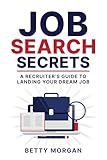 Job Search Secrets: A Recruiter’s Guide to Landing Your Dream Job
