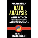Mastering Data Analysis with Python: A Comprehensive Guide to NumPy, Pandas, and Matplotlib