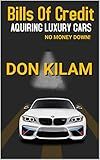 Bills of Credit (Acquiring Luxury Cars With No Money Down): With Loan Discharge Information (Million Dollars Worth Of Game)