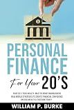 Personal Finance For Your 20's: Your 20’s Your Wealth: Master Money Management, Real World Strategies to Create Financial Confidence, Unlock Wealth and ... Today! (Personal Finance For A Lifetime)