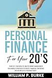 Personal Finance For Your 20's: Your 20’s Your Wealth: Master Money Management, Real World Strategies to Create Financial Confidence, Unlock Wealth and ... Today! (Personal Finance For A Lifetime)