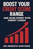 How to Boost Your Credit Score Range and Make Money With Credit Cards.: How to Repair Your Credit With Credit Repair Strategies. (Entrepreneurship)