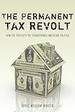 The Permanent Tax Revolt: How the Property Tax Transformed American Politics