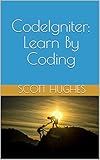 CodeIgniter: Learn By Coding