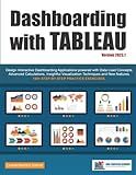 Dashboarding with Tableau: Design Interactive Dashboarding Applications powered with Data Load Concepts, Advanced Calculations, Insightful Visualization Techniques and New Features.