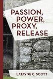 Passion, Power, Proxy, Release: Scriptures, Poems and Devotional Thoughts for Communion and Worship Services
