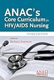 ANAC's Core Curriculum for HIV / AIDS Nursing: .