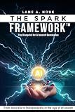 The SPARK Framework™: From Invisible to Indispensible in the Age of AI Search