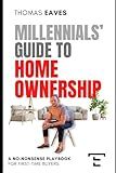 Millennials' Guide to Homeownership: A No-Nonsense Playbook for First-Time Buyers