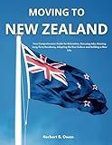 Moving to New Zealand: Your Comprehensive Guide for Relocation, Securing Jobs, Housing, Long-Term Residency, Adopting the Kiwi Culture and Building a New Life. (The Smooth Relocation Guides)