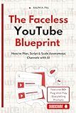 The Faceless YouTube Blueprint: How to Plan, Script & Scale Anonymous Channels with AI